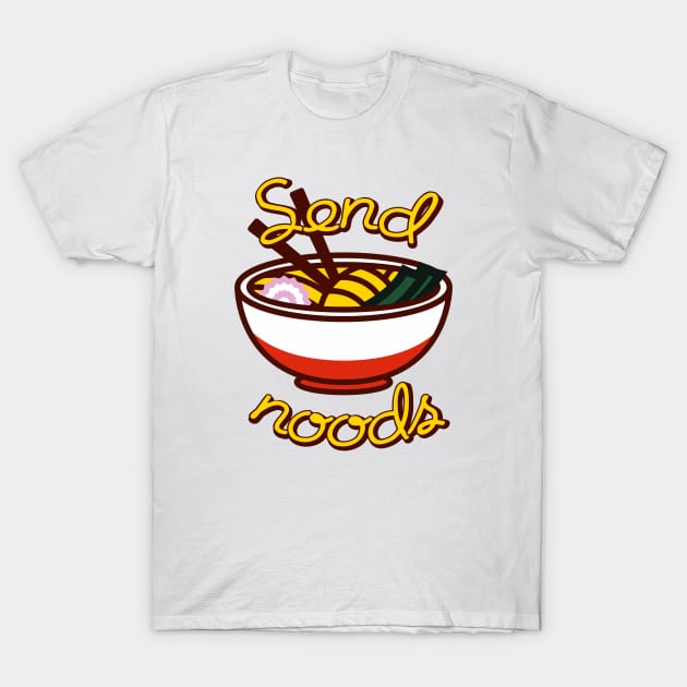 Send noods ramen bowl funny slogan T-Shirt by PaletteDesigns